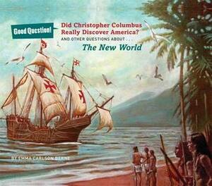 Did Christopher Columbus Really Discover America?: And Other Questions About the New World by Emma Carlson Berne