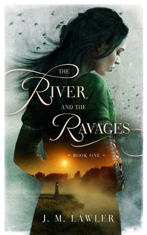 The River and the Ravages (The River and the Ravages, #1) by J.M. Lawler