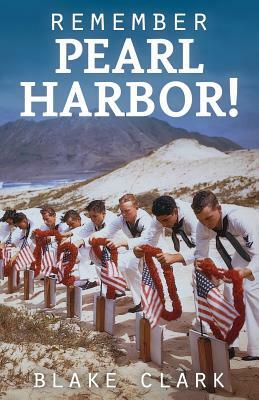 Remember Pearl Harbor! by Blake Clark