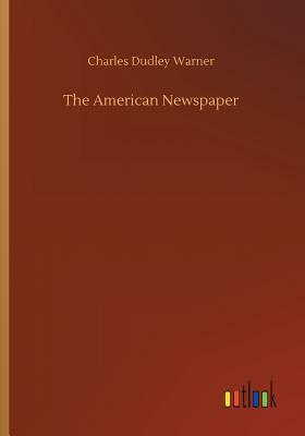 The American Newspaper by Charles Dudley Warner