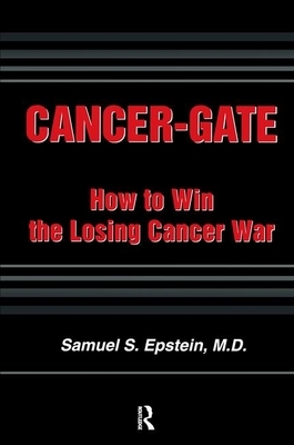 Cancer-Gate: How to Win the Losing Cancer War by Samuel S. Epstein