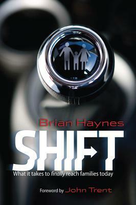 Shift: What it takes to finally reach families today by Brian Haynes