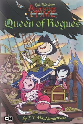 Epic Tales from Adventure Time: Queen of Rogues by T.T. MacDangereuse