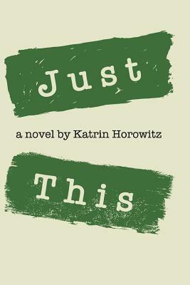 Just This by Katrin Horowitz