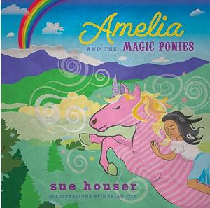 Amelia and the Magic Ponies by Tbd, Sue Houser