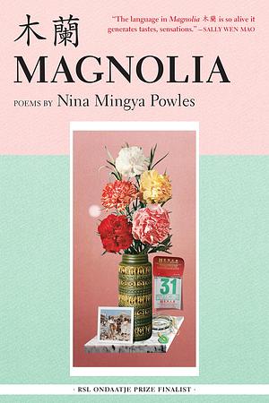 Magnolia: Poems by Nina Mingya Powles, Nina Mingya Powles