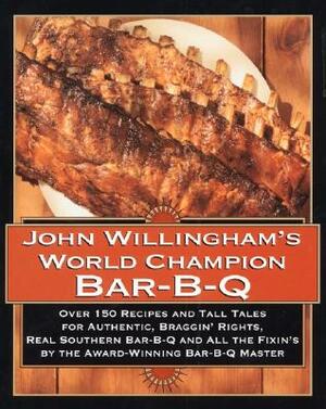 John Willingham's World Champion Bar-B-Q: Over 150 Recipes and Tall Tales for Authentic... by John Willingham