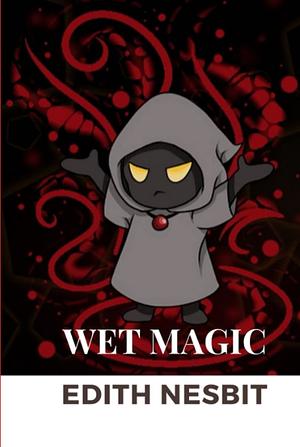 Wet Magic by E. Nesbit