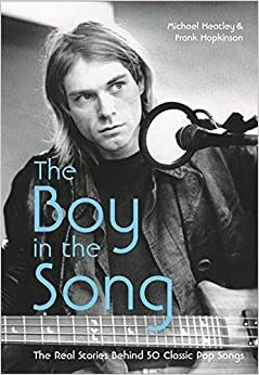 The Boy in the Song: The Real Stories Behind 50 Classic Pop Songs by Michael Heatley