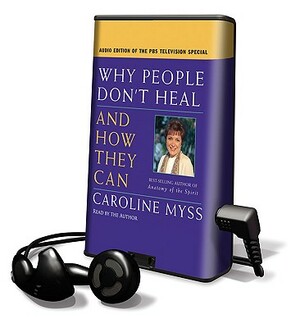 Why People Don't Heal and How They Can by Caroline Myss