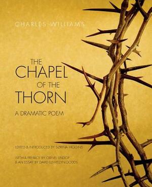 The Chapel of the Thorn: A Dramatic Poem by Charles Williams