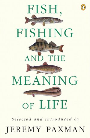 Fish, Fishing and the Meaning of Life by Jeremy Paxman