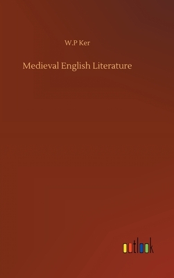 Medieval English Literature by W. P. Ker