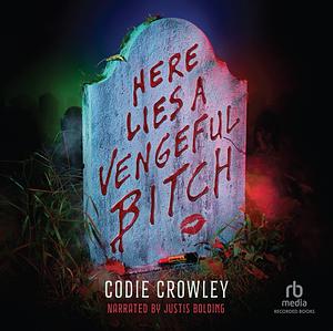 Here Lies a Vengeful Bitch by Codie Crowley