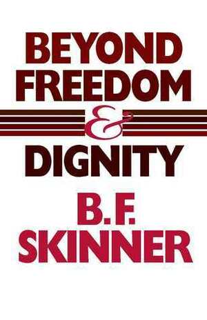 Beyond Freedom and Dignity by B. F. Skinner