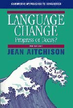 Language Change: Progress Or Decay? by Jean Aitchison