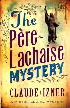 The Père-Lachaise Mystery by Claude Izner