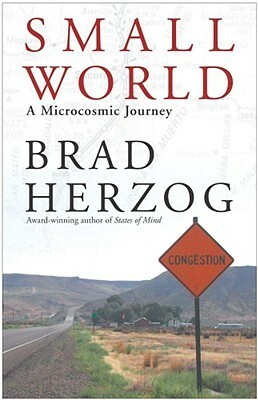 Small World: A Microcosmic Journey by Brad Herzog