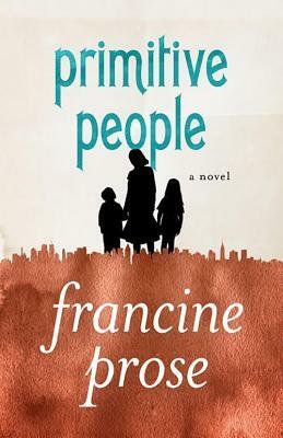 Primitive People by Francine Prose