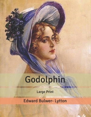 Godolphin: Large Print by Edward Bulwer Lytton