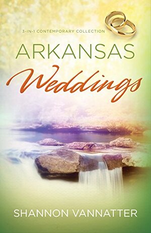 Arkansas Weddings by Shannon Taylor Vannatter