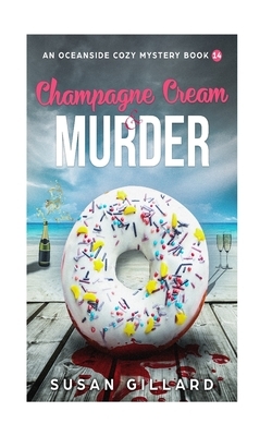 Champagne Cream & Murder-An Oceanside Cozy Mystery - Book 14 by Susan Gillard