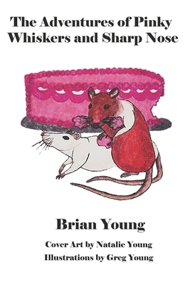 The Adventures of Pinky Whiskers and Sharp Nose: 2nd Edition by Brian Young