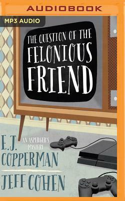 The Question of the Felonious Friend by Jeff B. Cohen, E.J. Copperman