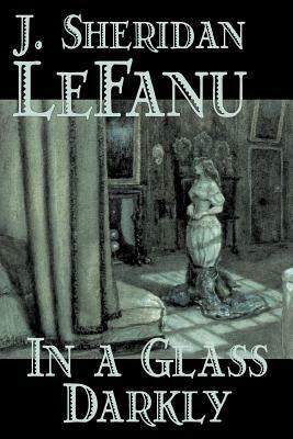 In a Glass Darkly by J. Sheridan Le Fanu