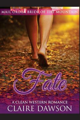 Fate: (Historical Fiction Romance) (Mail Order Brides) (Western Historical Romance) (Victorian Romance) (Inspirational Chris by Claire Dawson