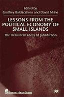 Lessons from the Political Economy of Small Islands: The Resourcefulness of Jurisdiction by Godfrey Baldacchino, David Milne