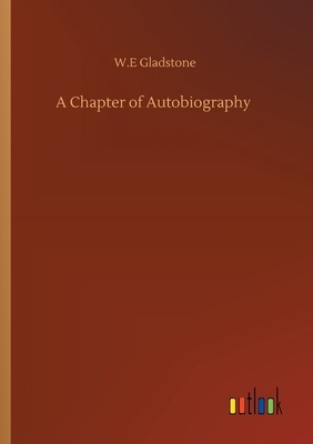 A Chapter of Autobiography by William Ewart Gladstone