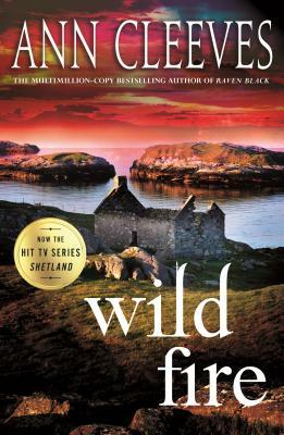 Wild Fire: A Shetland Island Mystery by Ann Cleeves