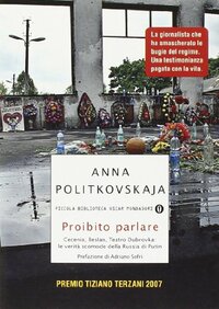 Proibito parlare. Cecenia, Beslan, Teatro Dubrovka: le verità scomode della Russia di Putin by Anna Politkovskaya