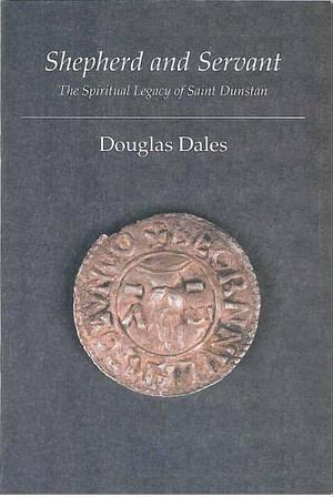 Shepherd and Servant: The Spiritual Theology of Saint Dunstan by Douglas Dales
