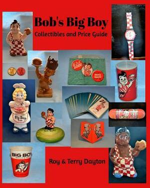 Bob's Big Boy Collectibles and Price Guide by Terry Dayton, Roy Dayton