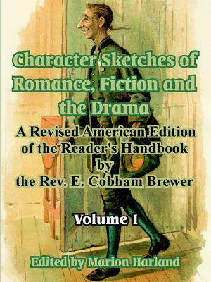 Character Sketches of Romance, Fiction and the Drama: Volume I by Ebenezer Cobham Brewer, Marion Harland