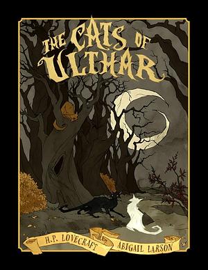 Abigail Larson's The Cats of Ulthar by Abigail Larson, H.P. Lovecraft