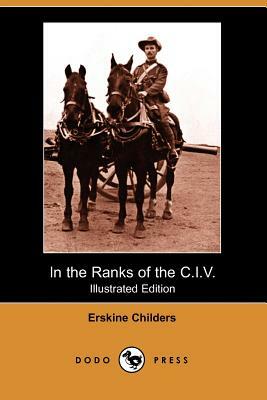 In the Ranks of the C.I.V. (Illustrated Edition) (Dodo Press) by Erskine Childers