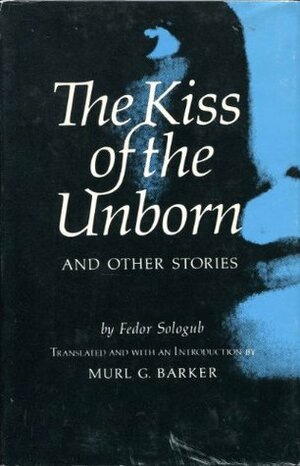 The Kiss of the Unborn and Other Stories by Murl G. Barker, Fyodor Sologub