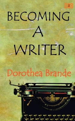 Becoming a Writer by Dorothea Brande