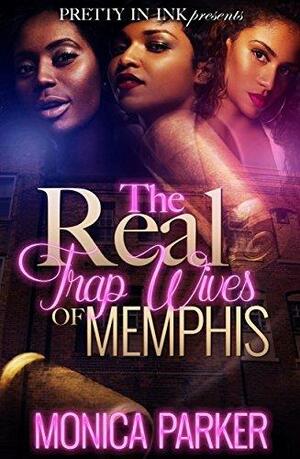 The Real Trap Wives Of Memphis by Monica Parker, Monica Parker