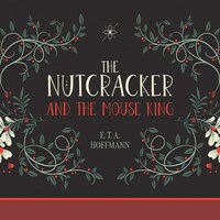 The Nutcracker and the Mouse King by E.T.A. Hoffmann