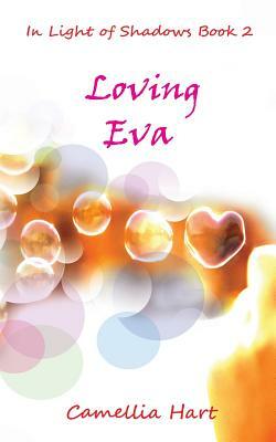 Loving Eva: In Light of Shadows by Camellia Hart