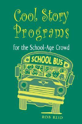 Cool Story Programs for the School-Age Crowd by Rob Reid