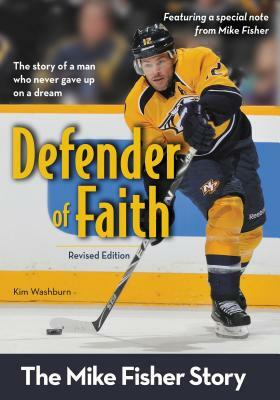 Defender of Faith: The Mike Fisher Story by Kim Washburn