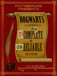 Hogwarts: An Incomplete and Unreliable Guide by J.K. Rowling