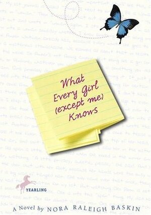 What Every Girl (Except Me) Knows by Nora Raleigh Baskin