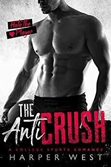 The Anti-Crush: An Enemies to Lovers Sports Romance by Harper West