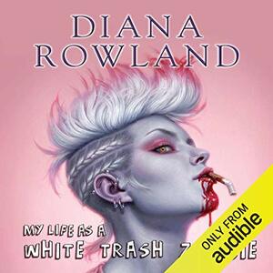 My Life as a White Trash Zombie by Diana Rowland